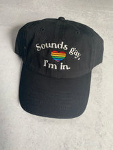 Load image into Gallery viewer, Sounds Gay, I’m in. Pride Hat
